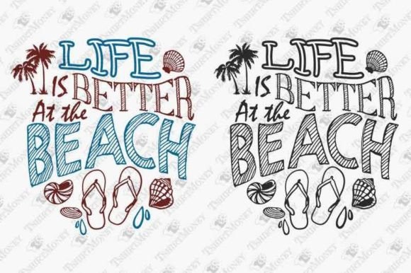 Life is Better at the Beach Summer Graphics & T-Shirt Designs
