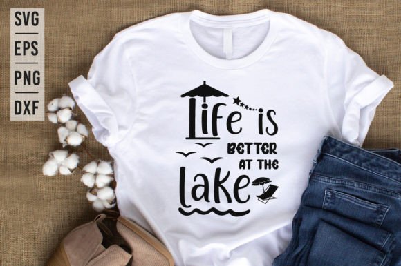 Life is Better at the Lake SVG: Graphics & T-Shirt Designs